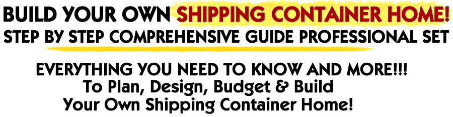 Build Your Own Shipping Container Home! Step by step comprehensive guide professional set. Everything you need to know to plan, design, budget, build, your own shipping container house!